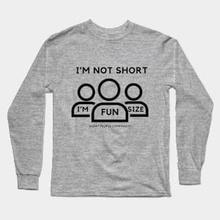 I'm Not Short, I'm Fun Size Long Sleeve T-Shirt